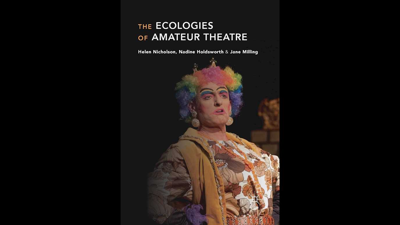 The Ecologies of Amateur Theatre By Helen Nicholson, Nadine Holdsworth, Jane Milling