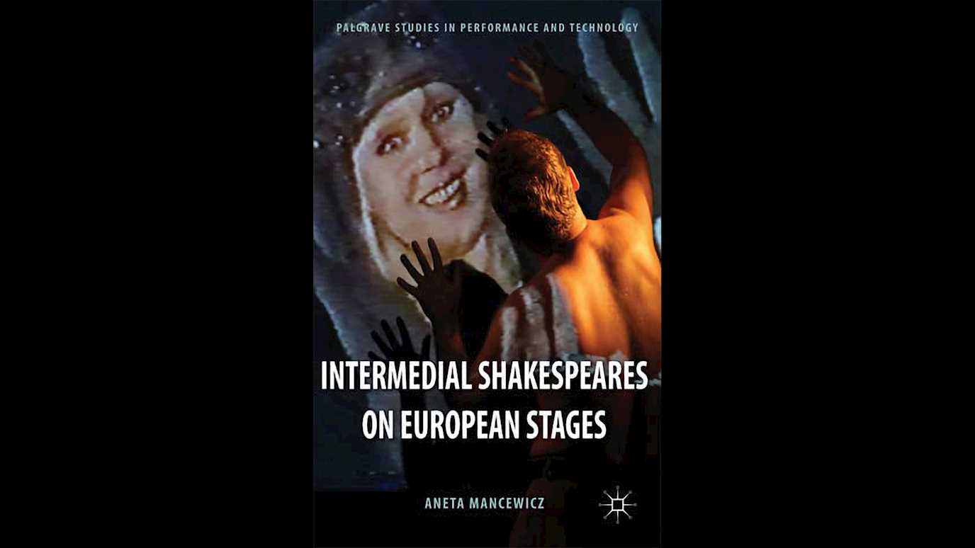 Intermedial Shakespeares on European Stages: By Aneta Mancewicz