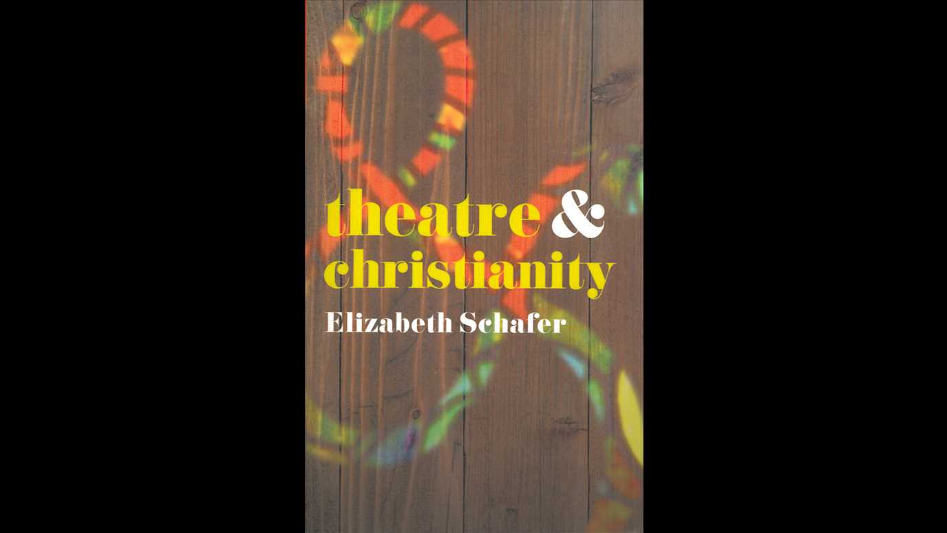 Theatre & Christianity By Elizabeth Schafer