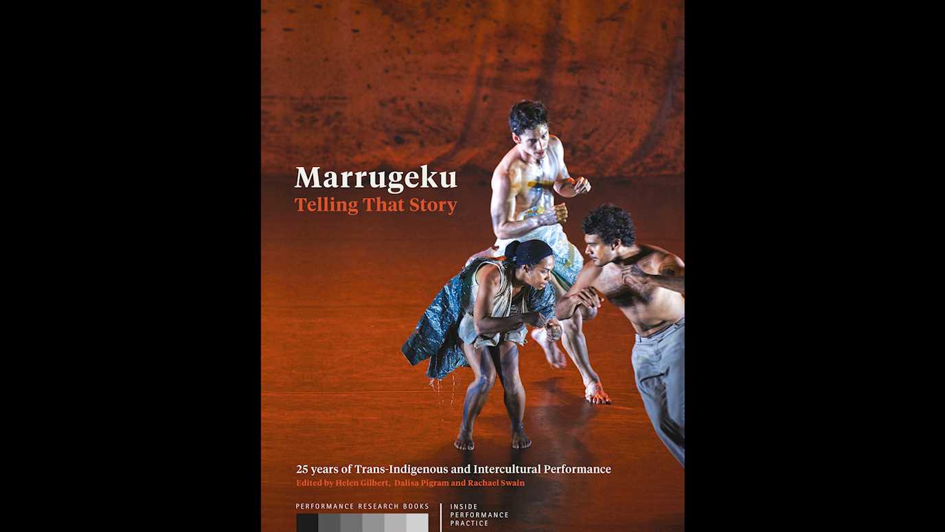 Marrugeku: Telling That Story: Edited by Helen Gilbert, Dalisa Pigram and Rachael Swain