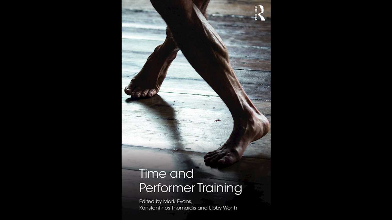 Time and Performer Training: Edited by Mark Evans, Konstantinos Thomaidis and Libby Worth