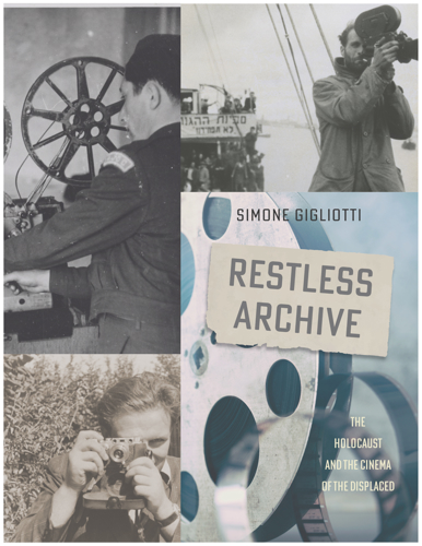 The cover of Simone Gigliotti's book 'Restless Archive': The Holocaust and the Cinema of the Displaced. The image is in quadrants. Clockwise from top left, they are: a man attending to an old film projector, a man on a boat filming with a handheld film camera, a modern image of a film reel, and a woman with a still camera pointing directly at the viewer.